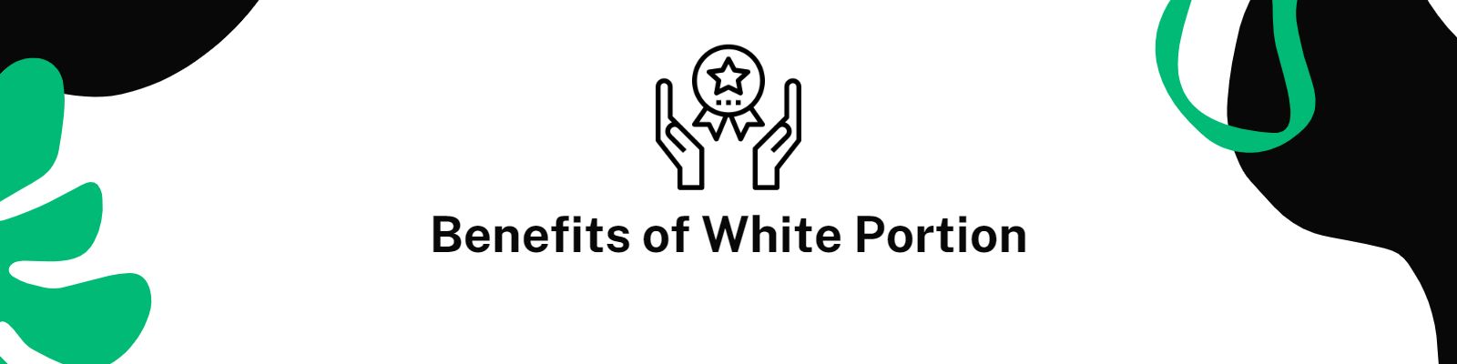 Benefits of white portion