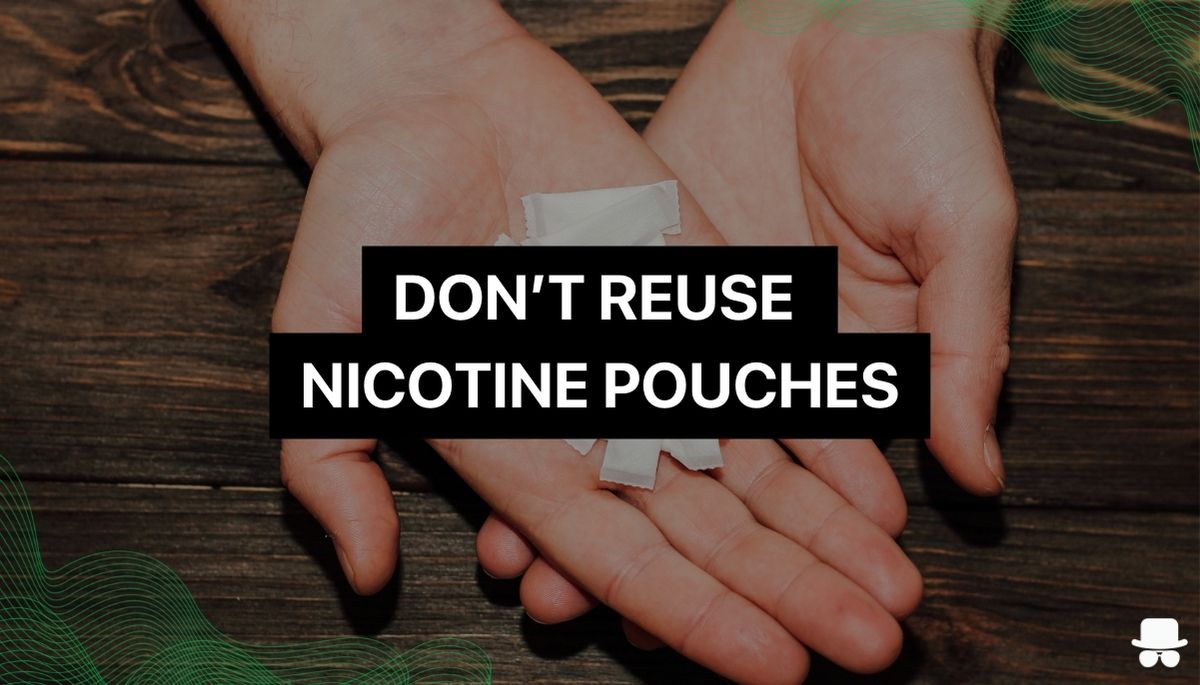 Image with hand holding nicotine pouches with text saying "don't reuse nicotine pouches"