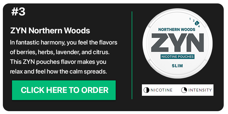 Our #3 flavor ZYN Northern woods and how to order it
